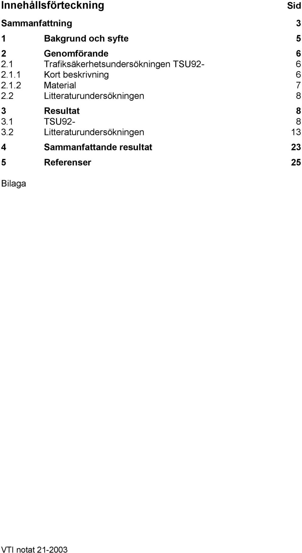 2 Litteraturundersökningen 8 3 Resultat 8 3.1 TSU92-8 3.