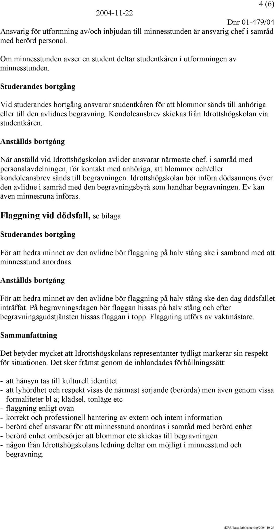 Kondoleansbrev skickas från Idrottshögskolan via studentkåren.