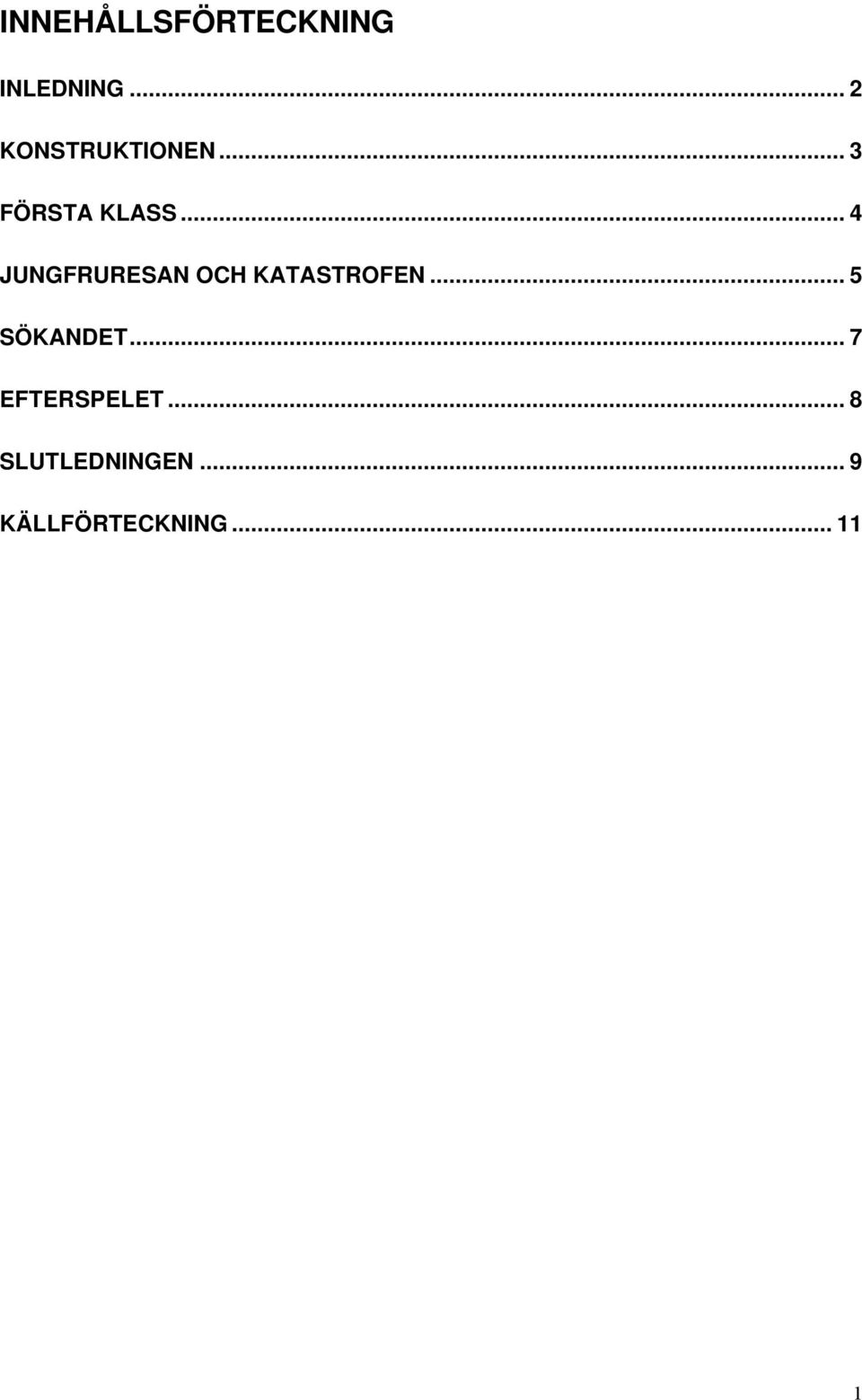 .. 4 JUNGFRURESAN OCH KATASTROFEN... 5 SÖKANDET.