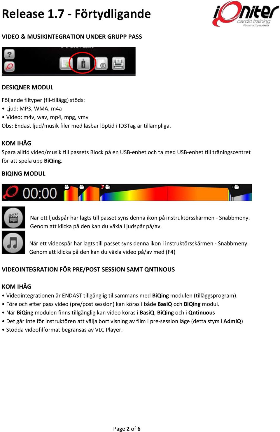 BIQING MODUL När ett ljudspår har lagts till passet syns denna ikon på instruktörsskärmen - Snabbmeny. Genom att klicka på den kan du växla Ljudspår på/av.