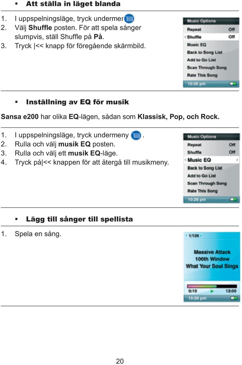 Inställning av EQ för musik Sansa e200 har olika EQ-lägen, sådan som Klassisk, Pop, och Rock. 1.