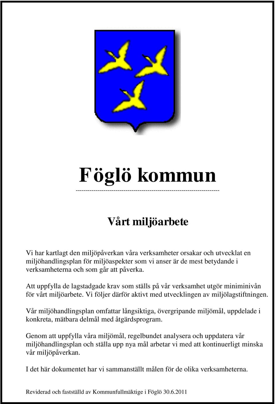 konkreta, mätbara delmål med åtgärdsprogram.
