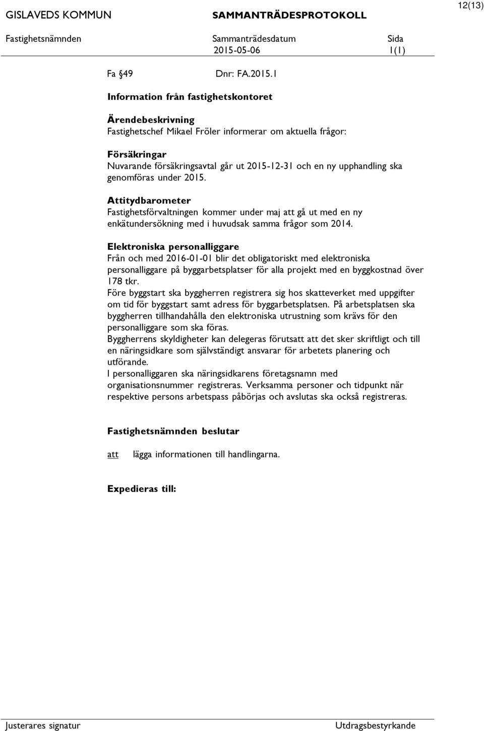 2015. Attitydbarometer Fastighetsförvaltningen kommer under maj gå ut med en ny enkätundersökning med i huvudsak samma frågor som 2014.