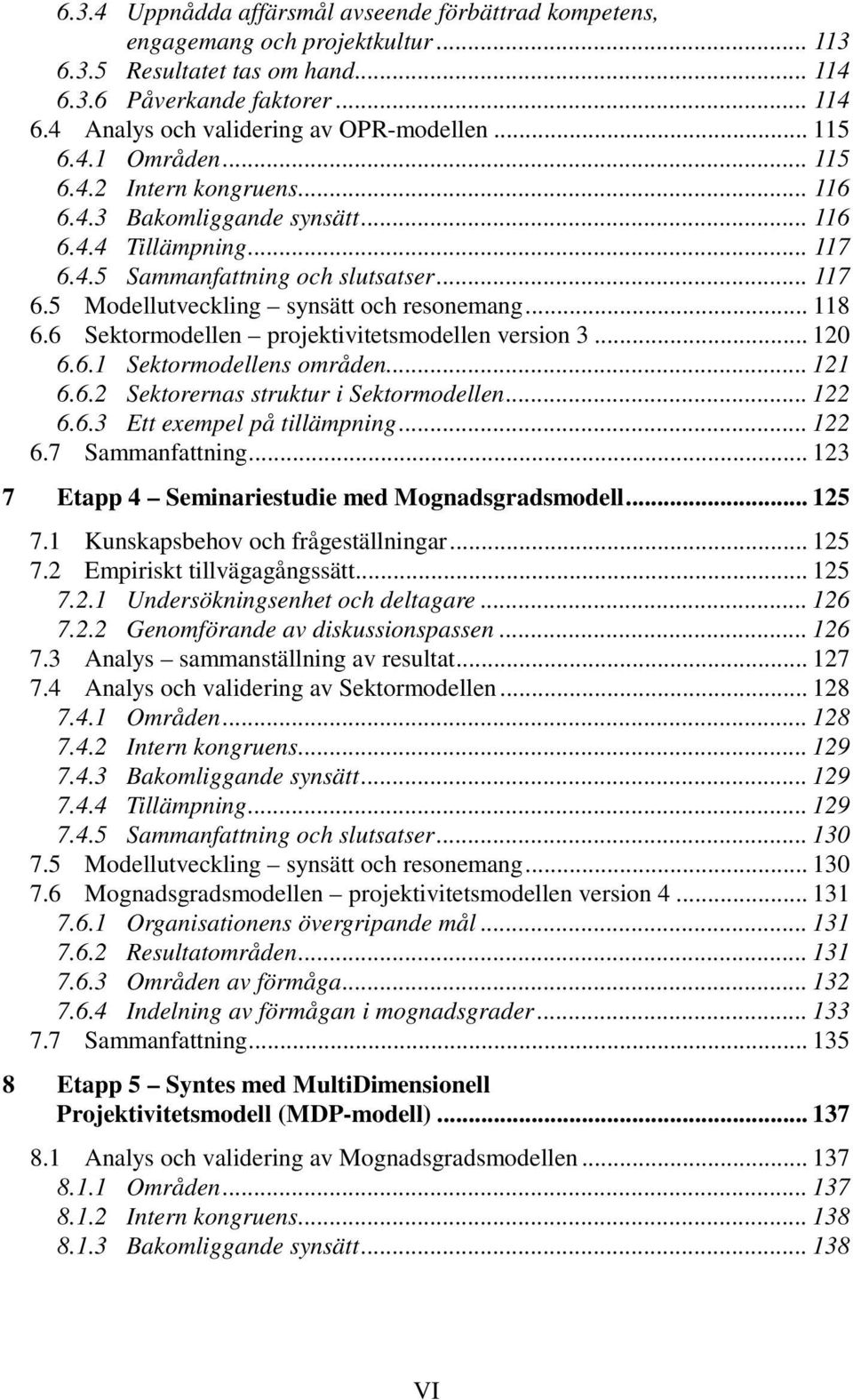 .. 118 6.6 Sektormodellen projektivitetsmodellen version 3... 120 6.6.1 Sektormodellens områden... 121 6.6.2 Sektorernas struktur i Sektormodellen... 122 6.6.3 Ett exempel på tillämpning... 122 6.7 Sammanfattning.