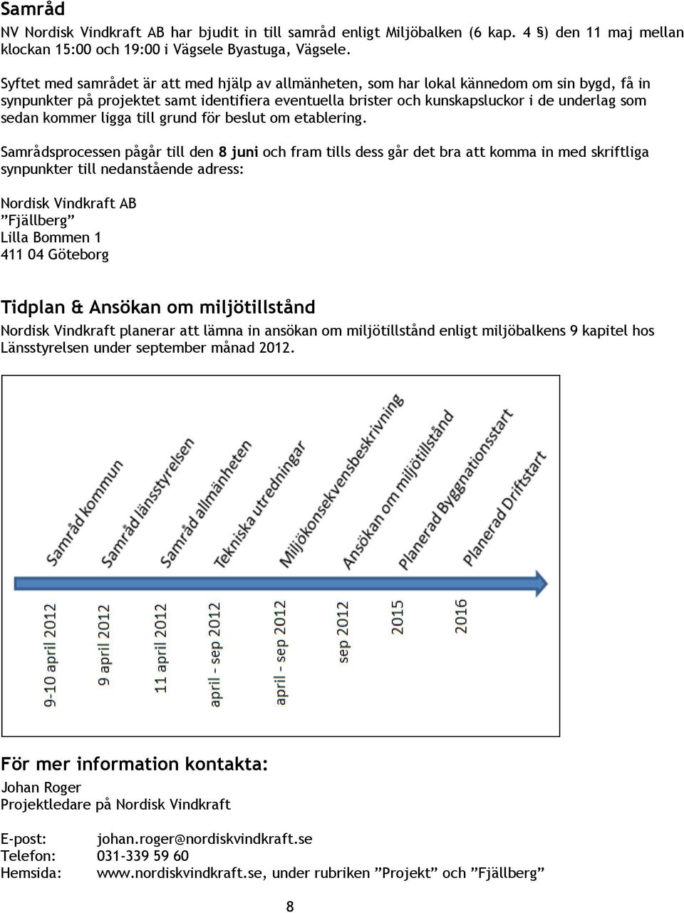 kommer ligga till grund för beslut om etablering.