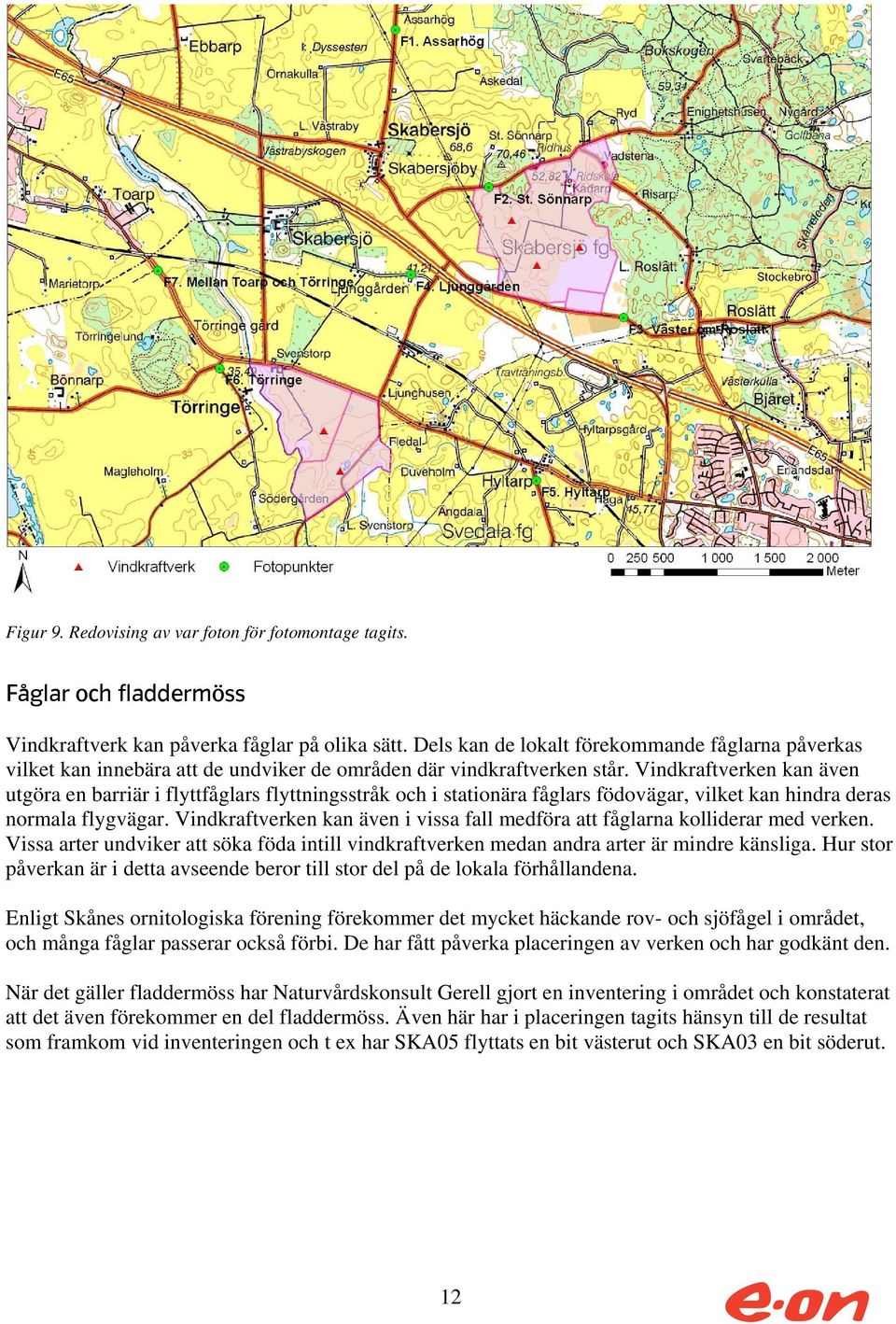 Vindkraftverken kan även utgöra en barriär i flyttfåglars flyttningsstråk och i stationära fåglars födovägar, vilket kan hindra deras normala flygvägar.