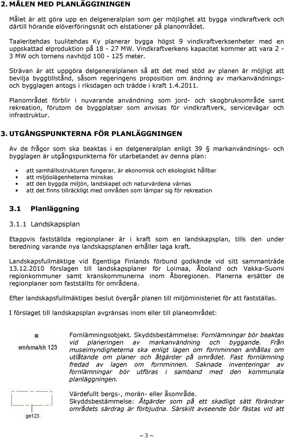 Vindkraftverkens kapacitet kommer att vara 2-3 MW och tornens navhöjd 100-125 meter.