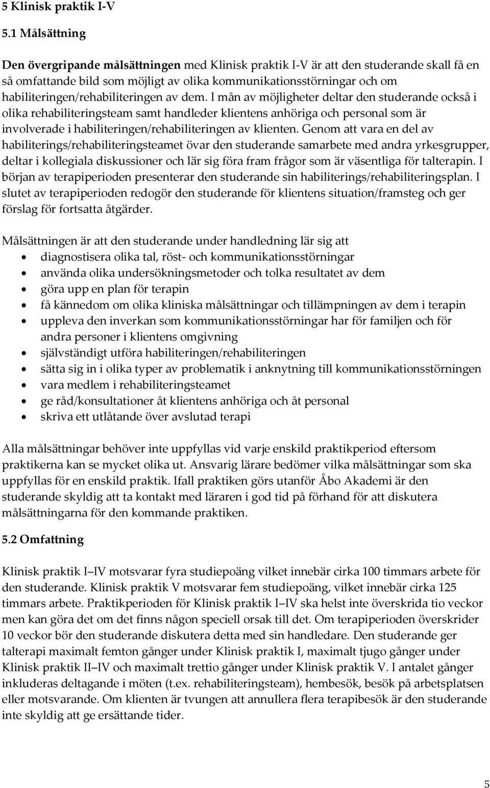 habiliteringen/rehabiliteringen av dem.