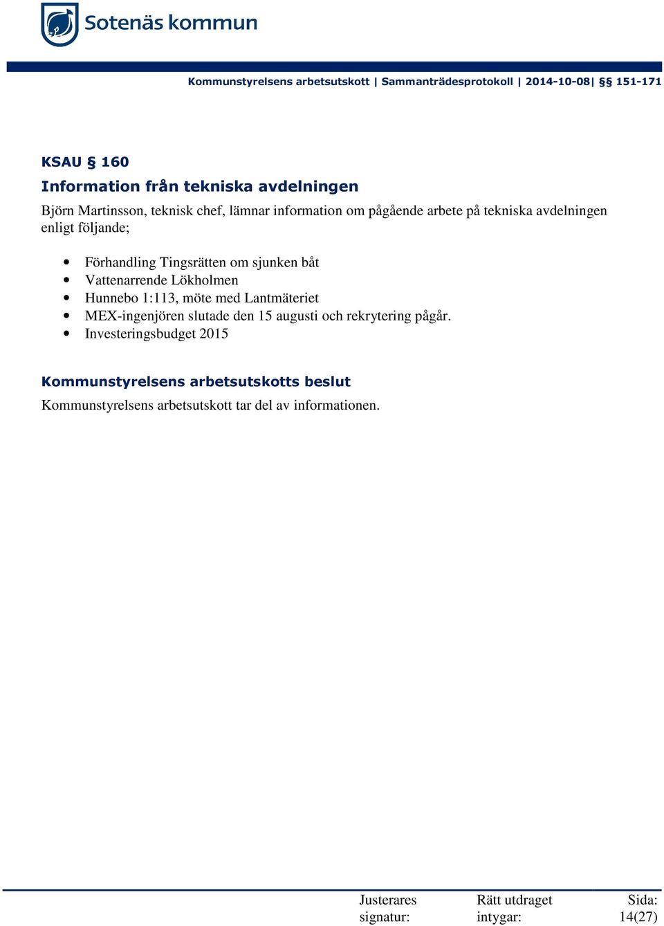 Hunnebo 1:113, möte med Lantmäteriet MEX-ingenjören slutade den 15 augusti och rekrytering pågår.