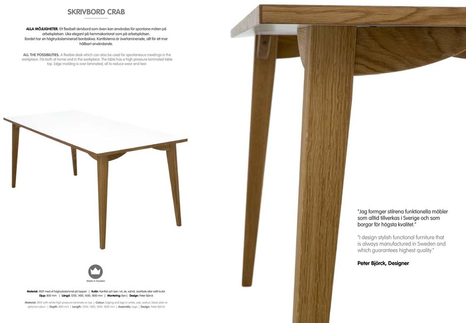 A flexible desk which can also be used for spontaneous meetings in the workplace. Fits both at home and in the workplace. The table has a high pressure laminated table top.