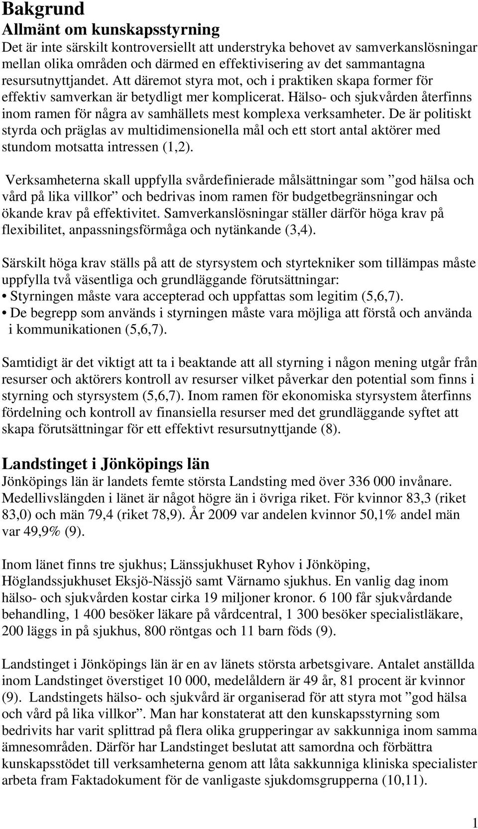 Hälso- och sjukvården återfinns inom ramen för några av samhällets mest komplexa verksamheter.