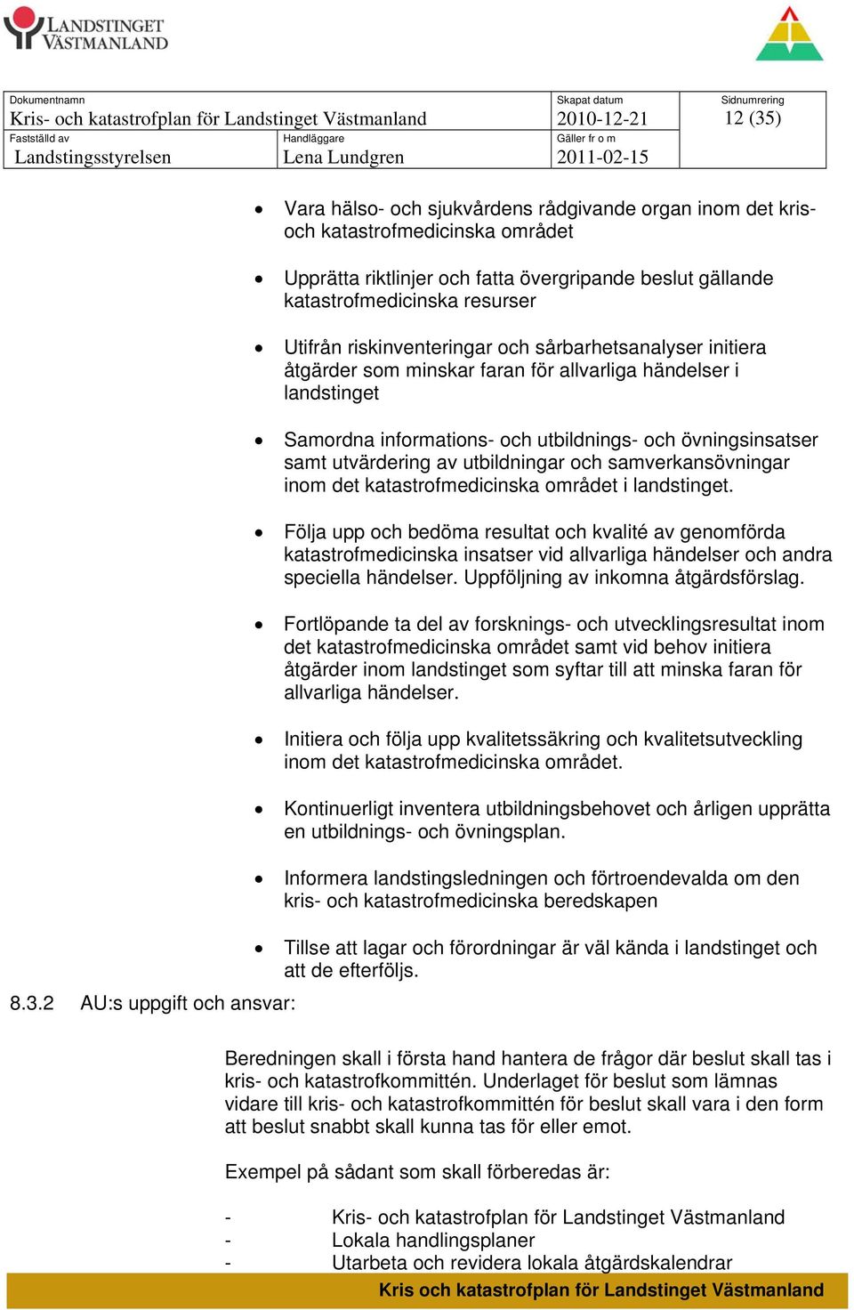 utbildningar och samverkansövningar inom det katastrofmedicinska området i landstinget.