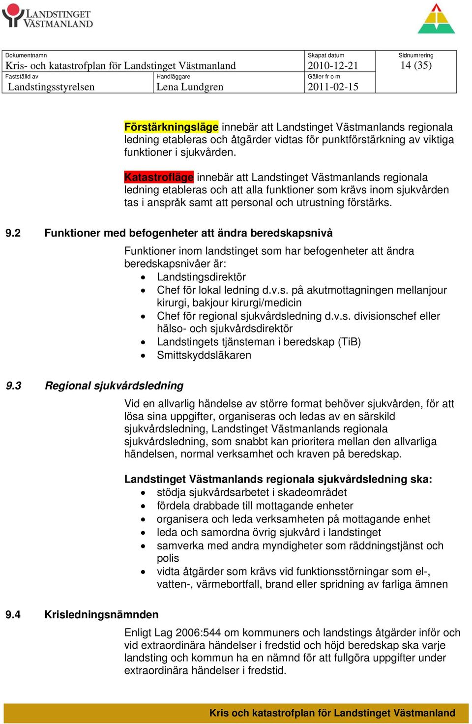 2 Funktioner med befogenheter att ändra beredskapsnivå 9.3 Regional sjukvårdsledning 9.