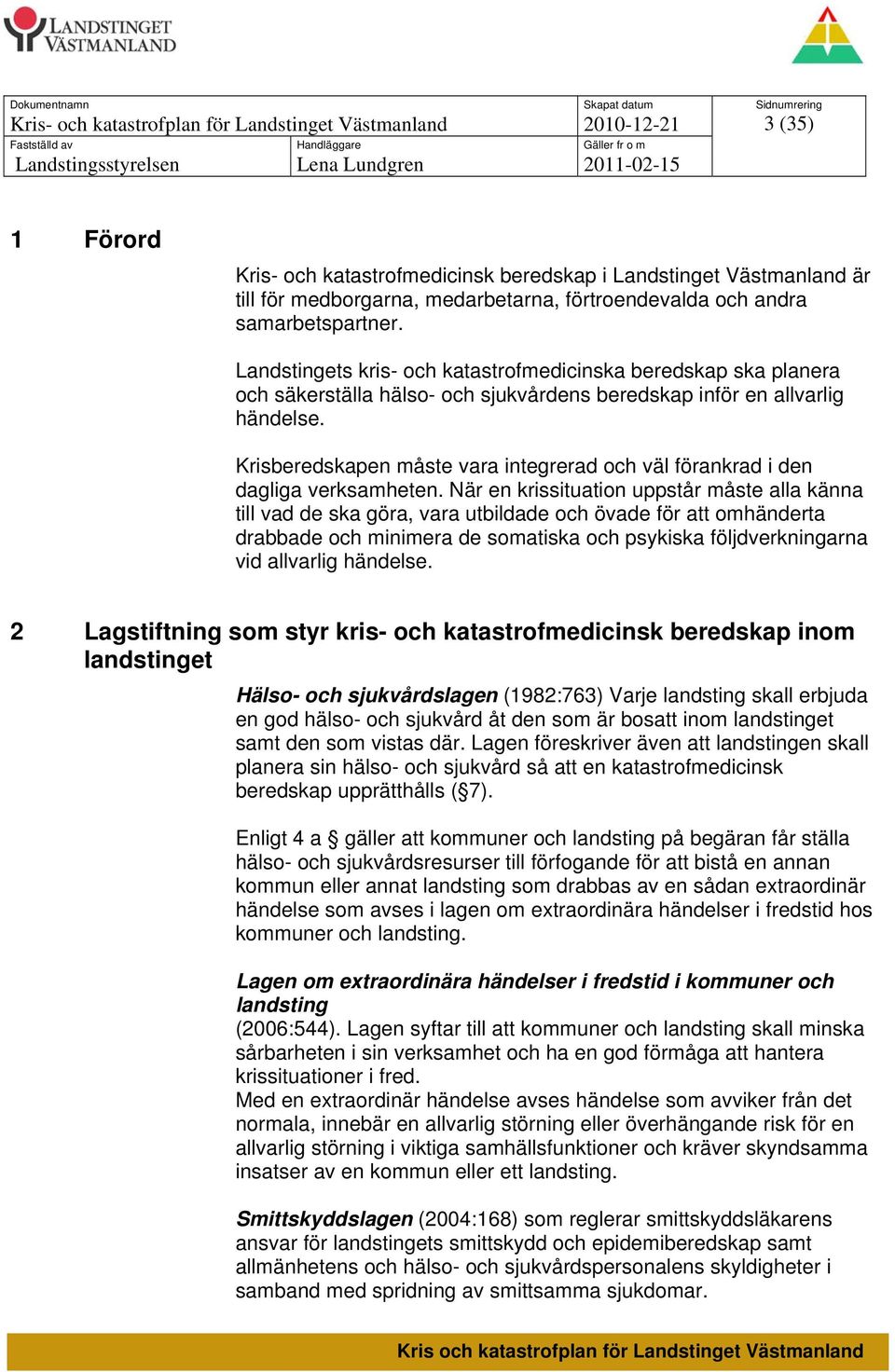 Krisberedskapen måste vara integrerad och väl förankrad i den dagliga verksamheten.