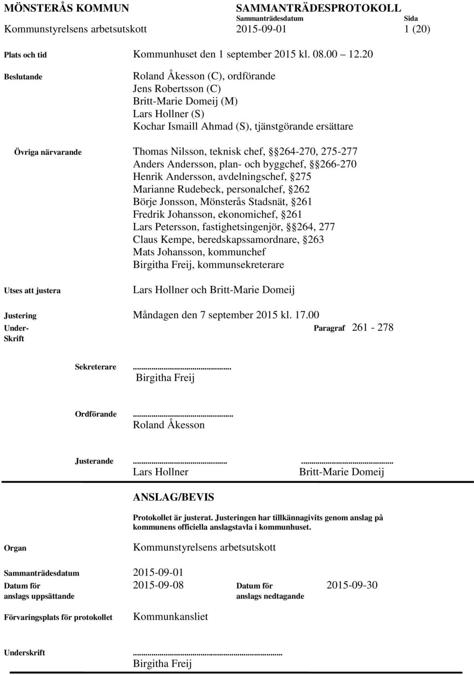 264-270, 275-277 Anders Andersson, plan- och byggchef, 266-270 Henrik Andersson, avdelningschef, 275 Marianne Rudebeck, personalchef, 262 Börje Jonsson, Mönsterås Stadsnät, 261 Fredrik Johansson,