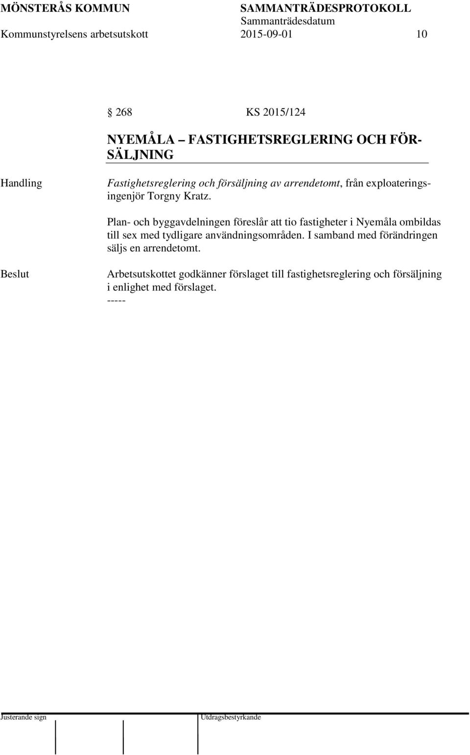Plan- och byggavdelningen föreslår att tio fastigheter i Nyemåla ombildas till sex med tydligare användningsområden.