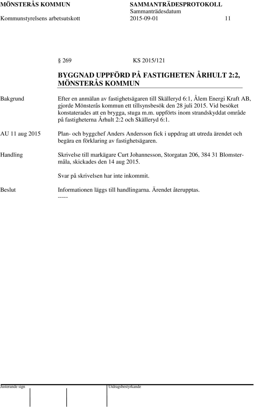 Plan- och byggchef Anders Andersson fick i uppdrag att utreda ärendet och begära en förklaring av fastighetsägaren.