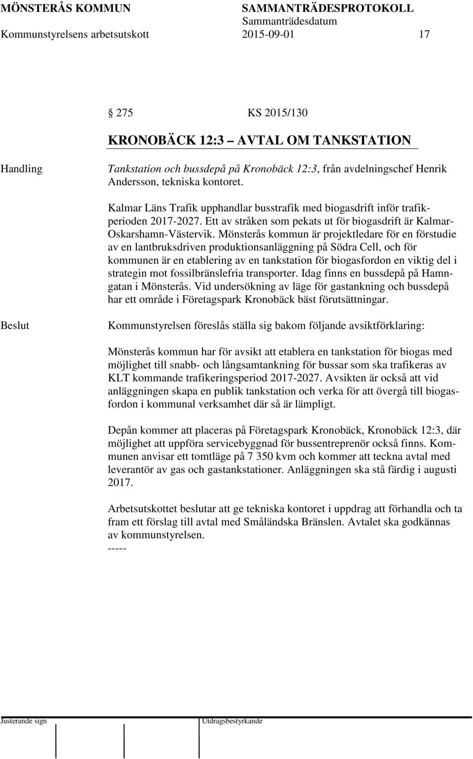 Mönsterås kommun är projektledare för en förstudie av en lantbruksdriven produktionsanläggning på Södra Cell, och för kommunen är en etablering av en tankstation för biogasfordon en viktig del i