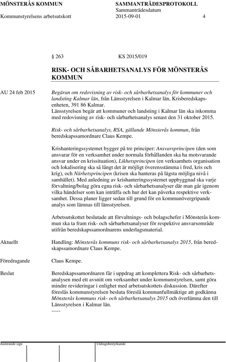 Länsstyrelsen begär att kommuner och landsting i Kalmar län ska inkomma med redovisning av risk- och sårbarhetsanalys senast den 31 oktober 2015.