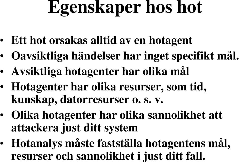 Avsiktliga hotagenter har olika mål Hotagenter har olika resurser, som tid, kunskap,