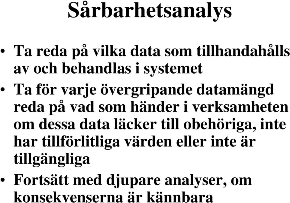 verksamheten om dessa data läcker till obehöriga, inte har tillförlitliga