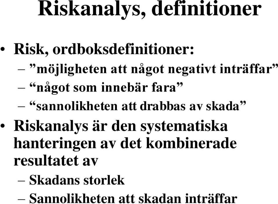 drabbas av skada Riskanalys är den systematiska hanteringen av det