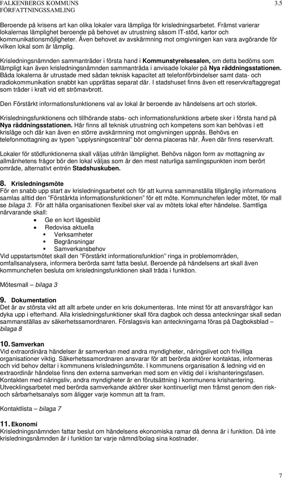 Även behovet av avskärmning mot omgivningen kan vara avgörande för vilken lokal som är lämplig.