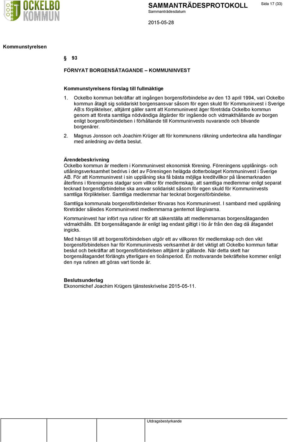 förpliktelser, alltjämt gäller samt att Kommuninvest äger företräda Ockelbo kommun genom att företa samtliga nödvändiga åtgärder för ingående och vidmakthållande av borgen enligt borgensförbindelsen