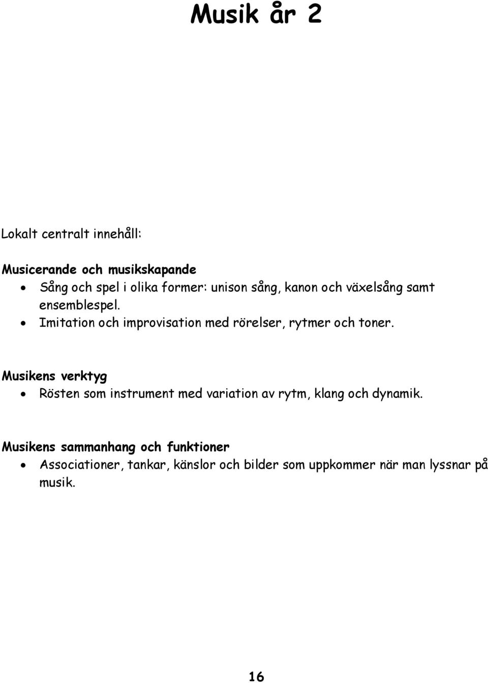 Imitation och improvisation med rörelser, rytmer och toner.