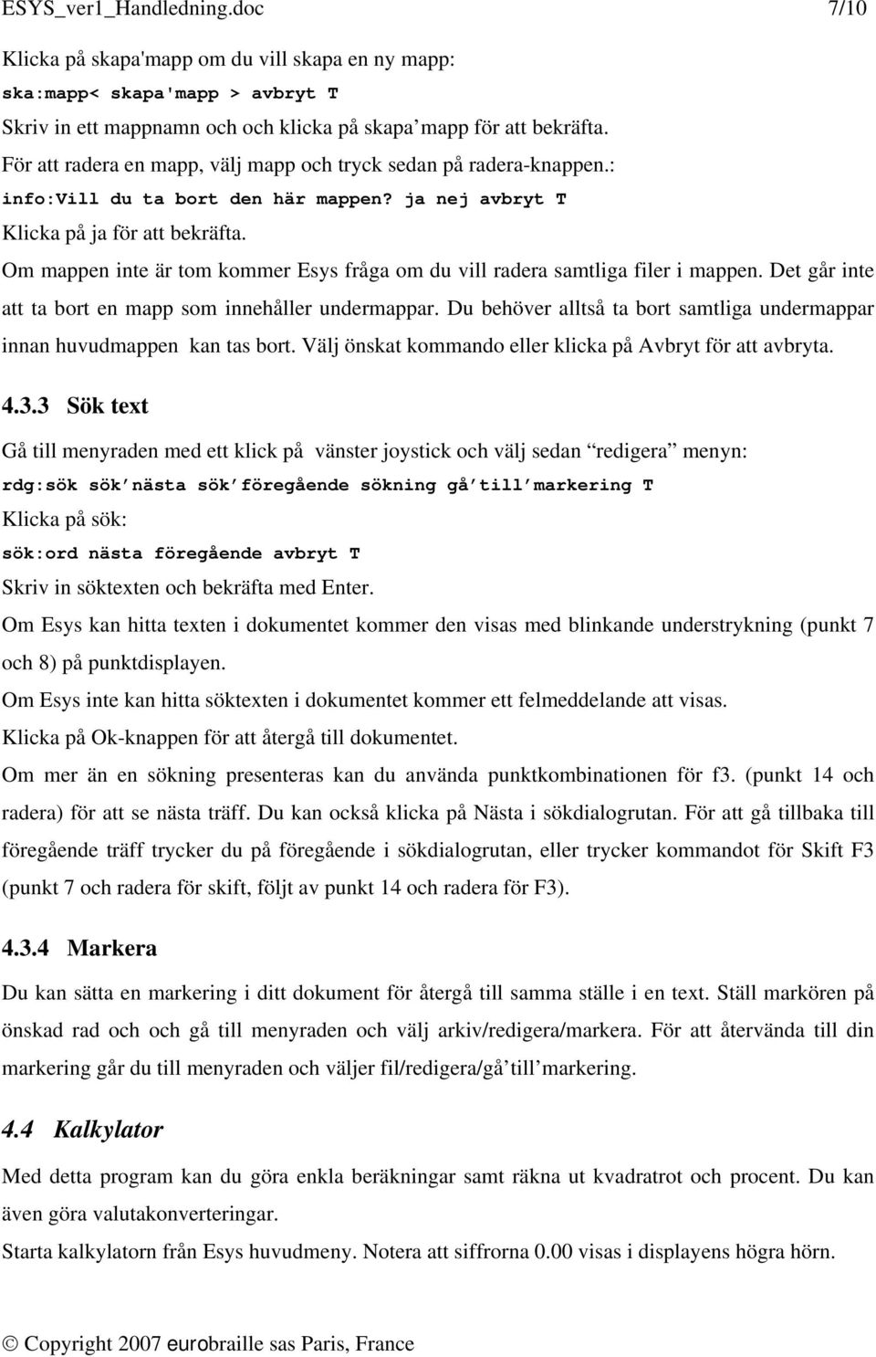 Om mappen inte är tom kommer Esys fråga om du vill radera samtliga filer i mappen. Det går inte att ta bort en mapp som innehåller undermappar.