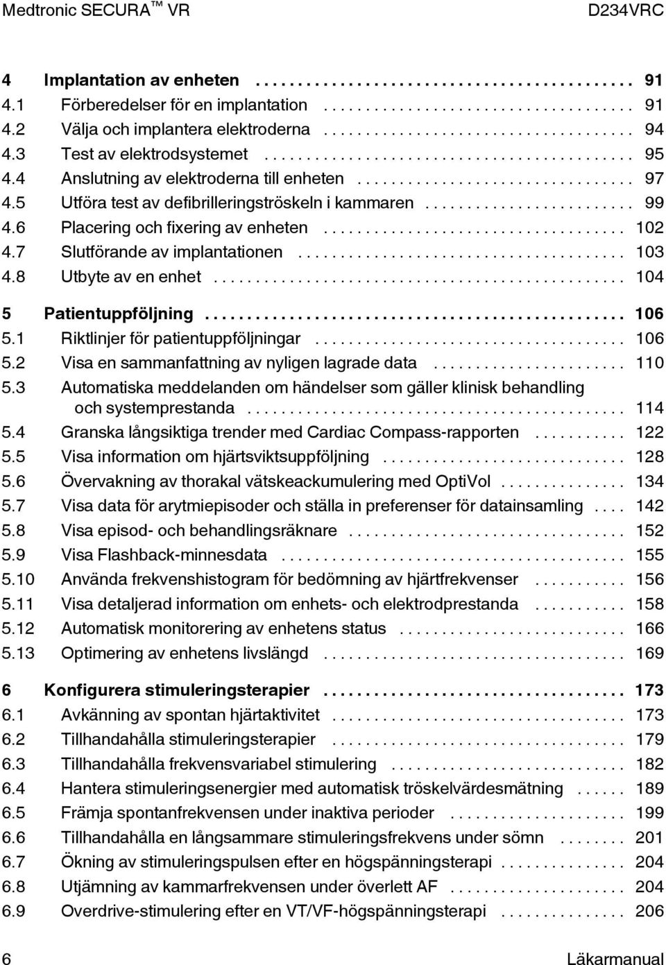.. 104 5 Patientuppföljning... 106 5.1 Riktlinjer för patientuppföljningar... 106 5.2 Visa en sammanfattning av nyligen lagrade data... 110 5.