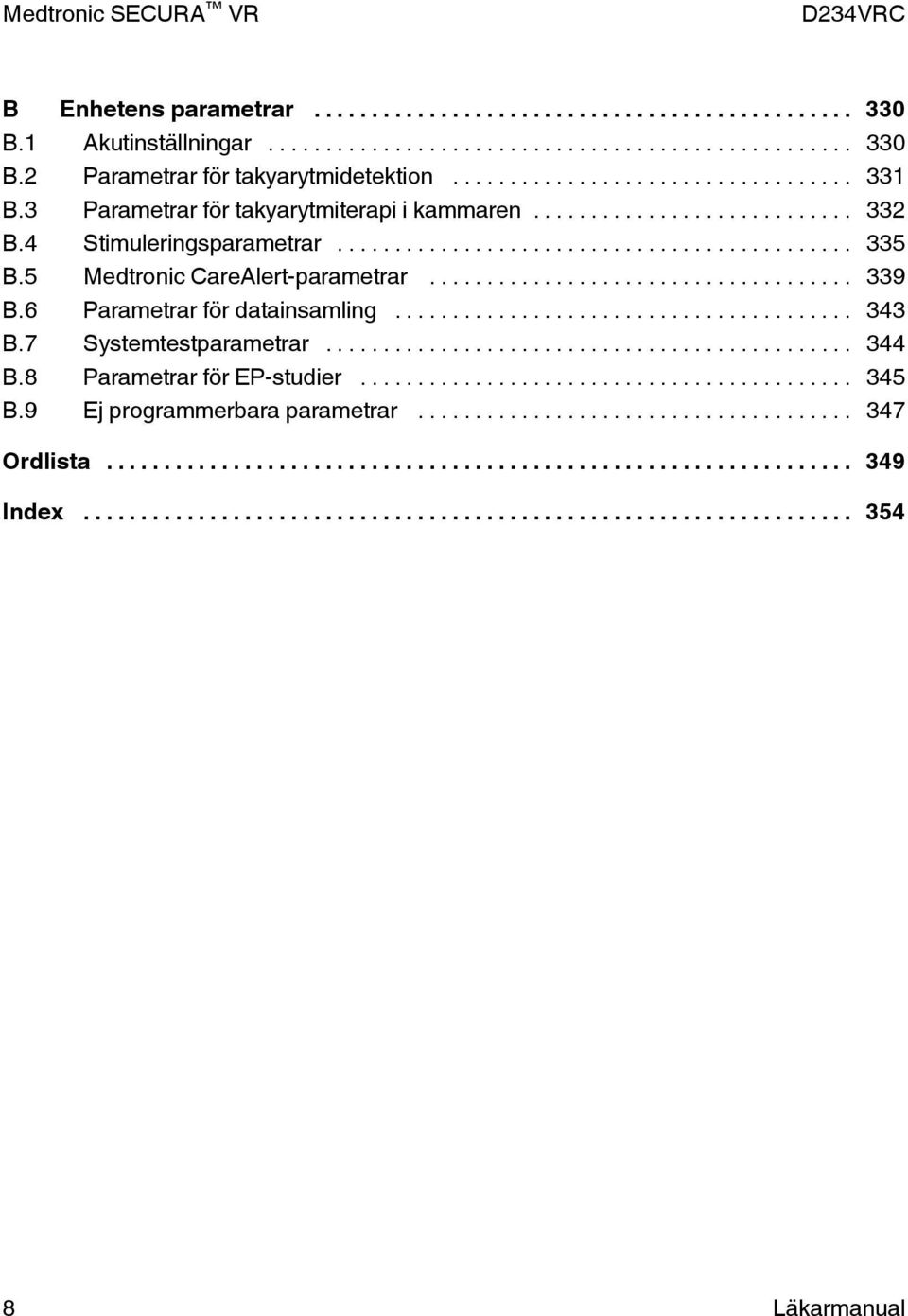 5 Medtronic CareAlert-parametrar... 339 B.6 Parametrar för datainsamling... 343 B.7 Systemtestparametrar.
