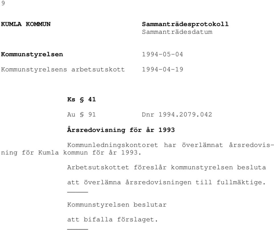 042 Årsredovisning för år 1993 Kommunledningskontoret har överlämnat årsredovisning för Kumla kommun