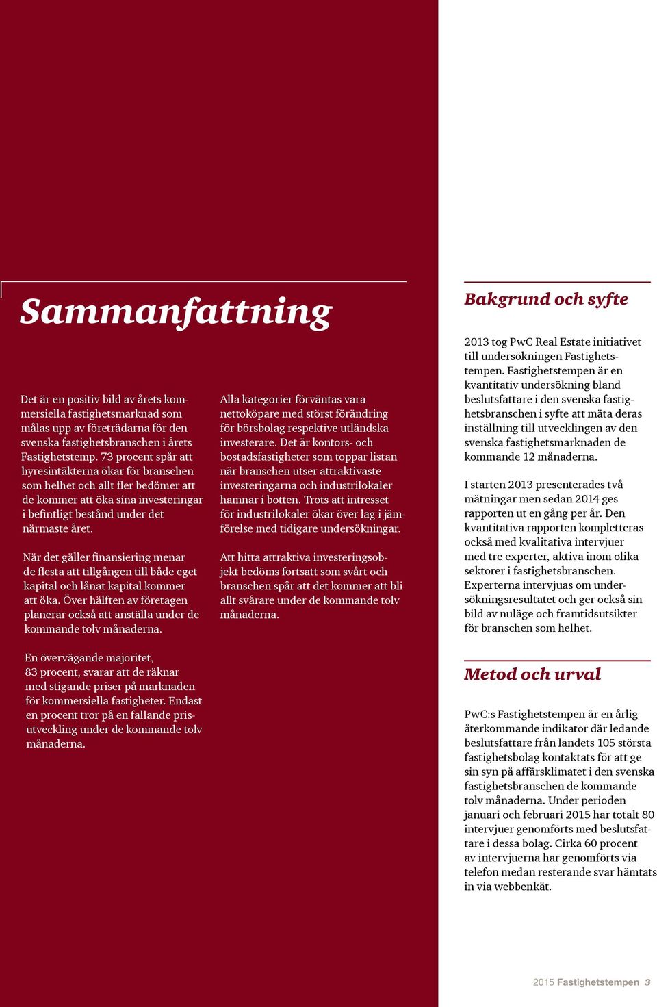 När det gäller finansiering menar de flesta att tillgången till både eget kapital och lånat kapital kommer att öka.