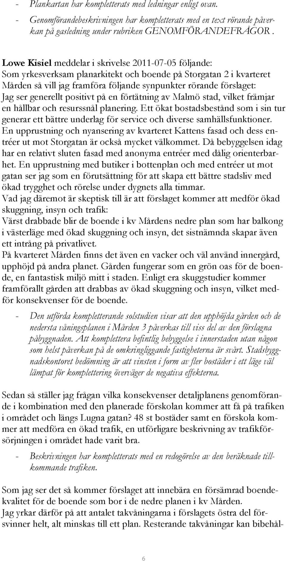 generellt positivt på en förtätning av Malmö stad, vilket främjar en hållbar och resurssnål planering.