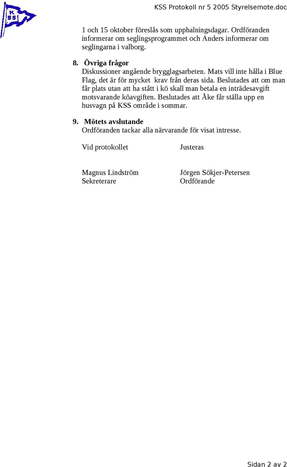 Mats vill inte hålla i Blue Flag, det är för mycket krav från deras sida.