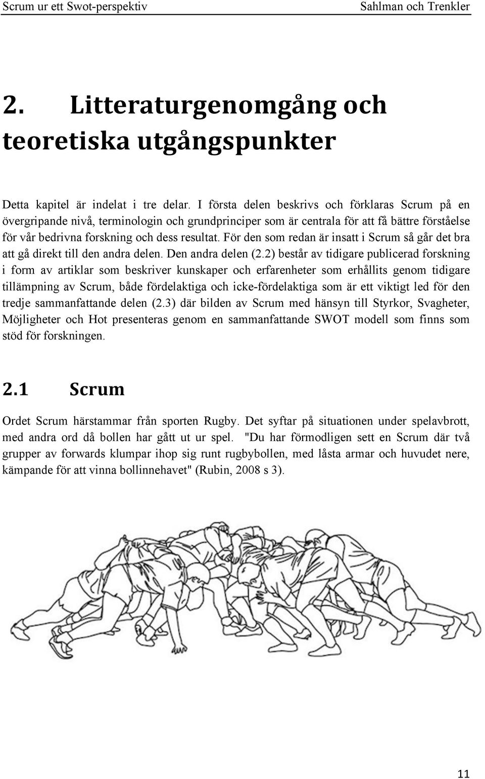 För den som redan är insatt i Scrum så går det bra att gå direkt till den andra delen. Den andra delen (2.