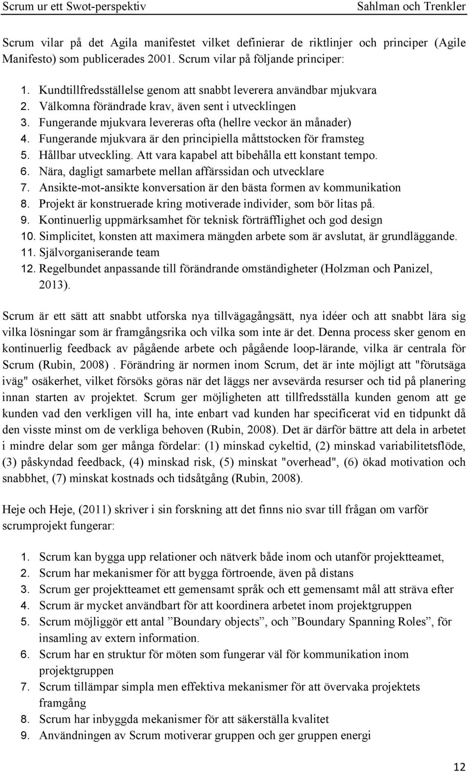 Fungerande mjukvara är den principiella måttstocken för framsteg 5. Hållbar utveckling. Att vara kapabel att bibehålla ett konstant tempo. 6.