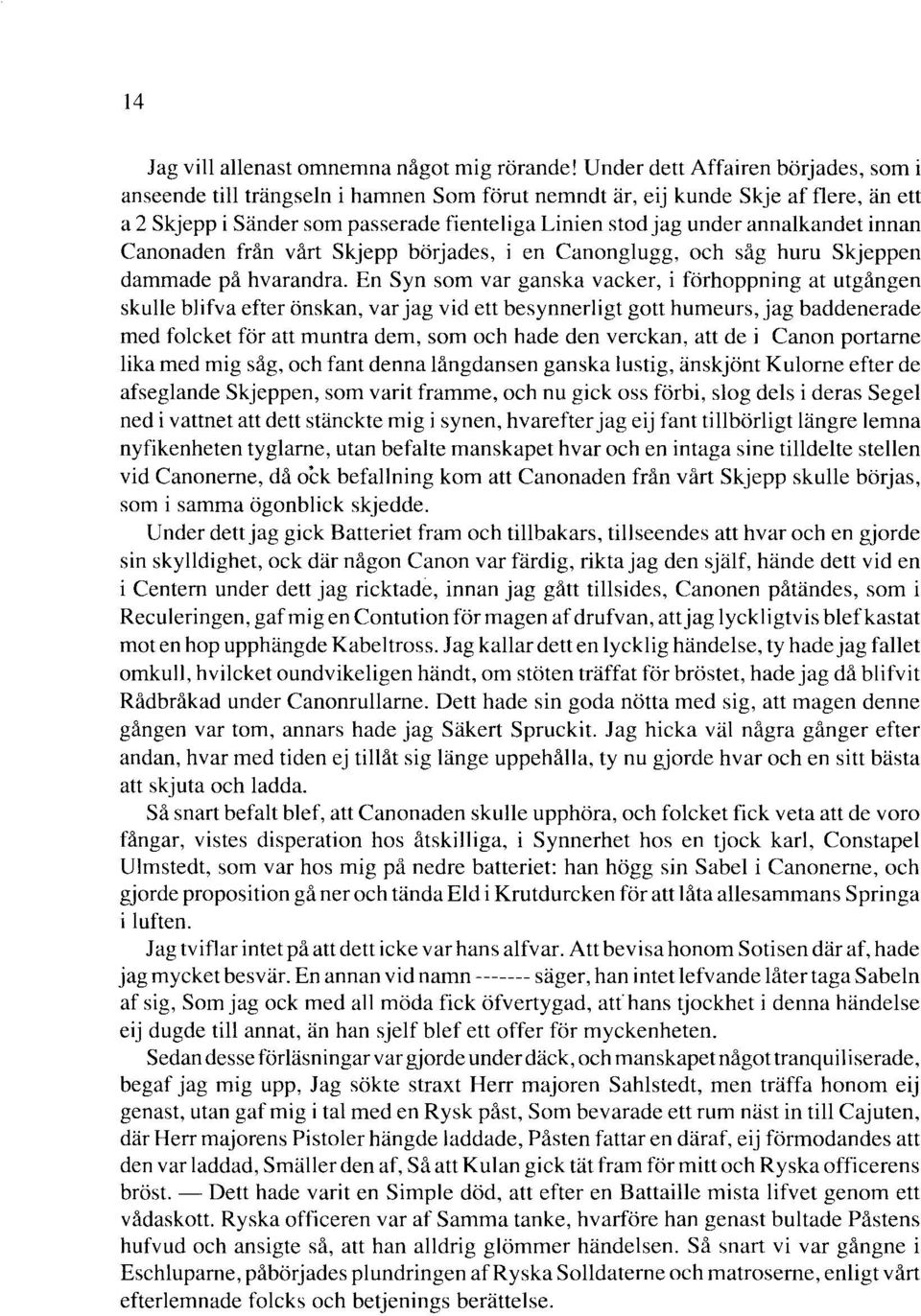 annalkandet innan Canonaden från vårt Skjepp börjades, i en Canonglugg, och såg huru Skjeppen dammade på hvarandra.