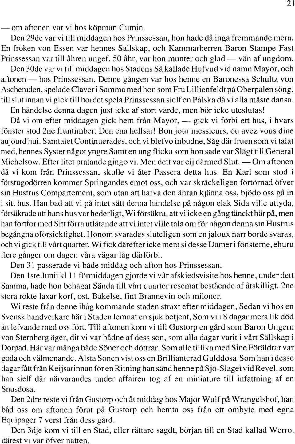 Den 30de var vi till middagen hos Stadens Så kallade Hufvud vid namn Mayor, och aftonen - hos Prinssessan.