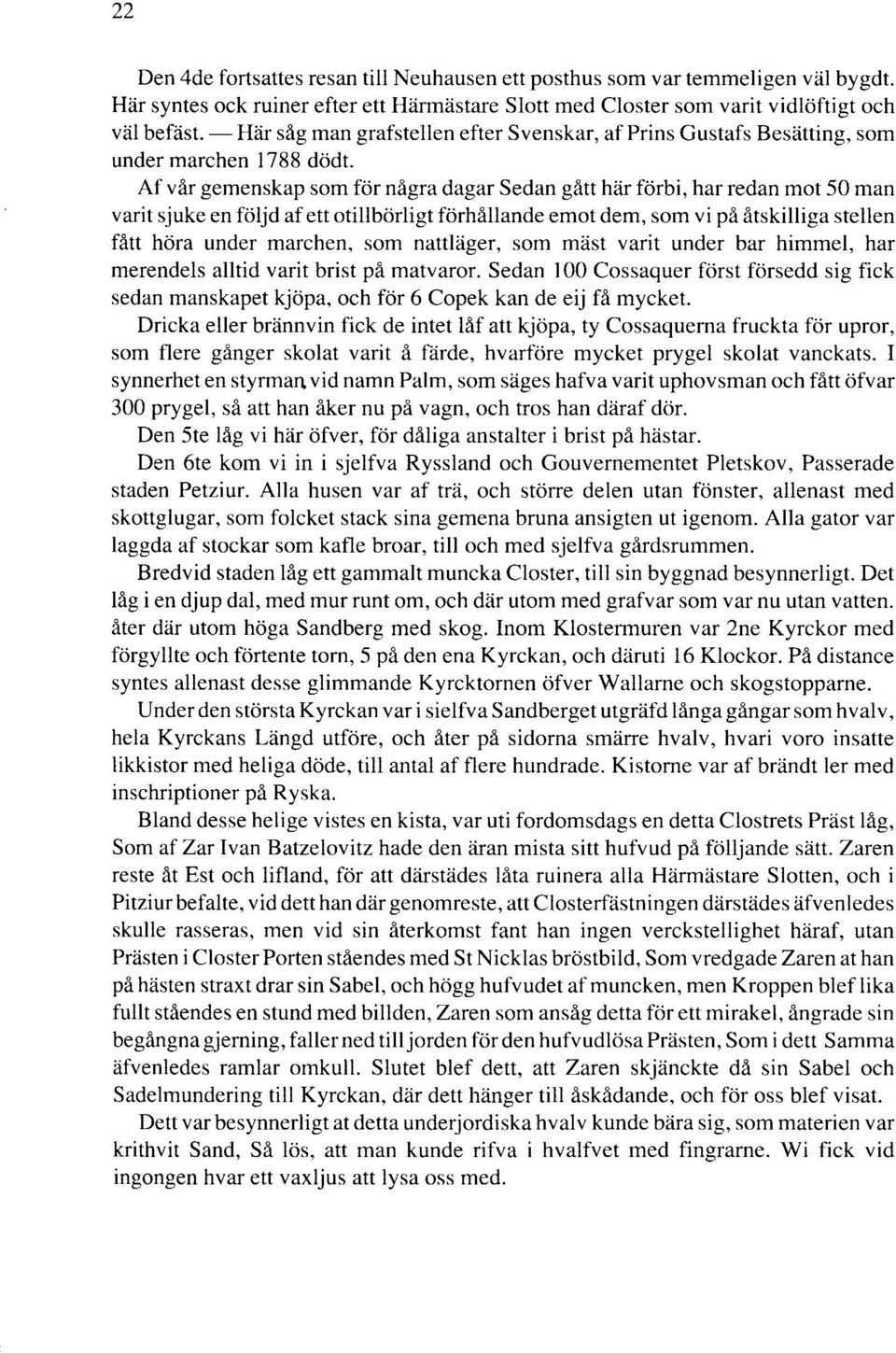 Af vår gemenskap som för några dagar Sedan gått här förbi, har redan mot 50 man varit sjuke en följd af ett otillbörligt förhållande emot dem, som vi på åtskilliga stellen fått höra under marchen,