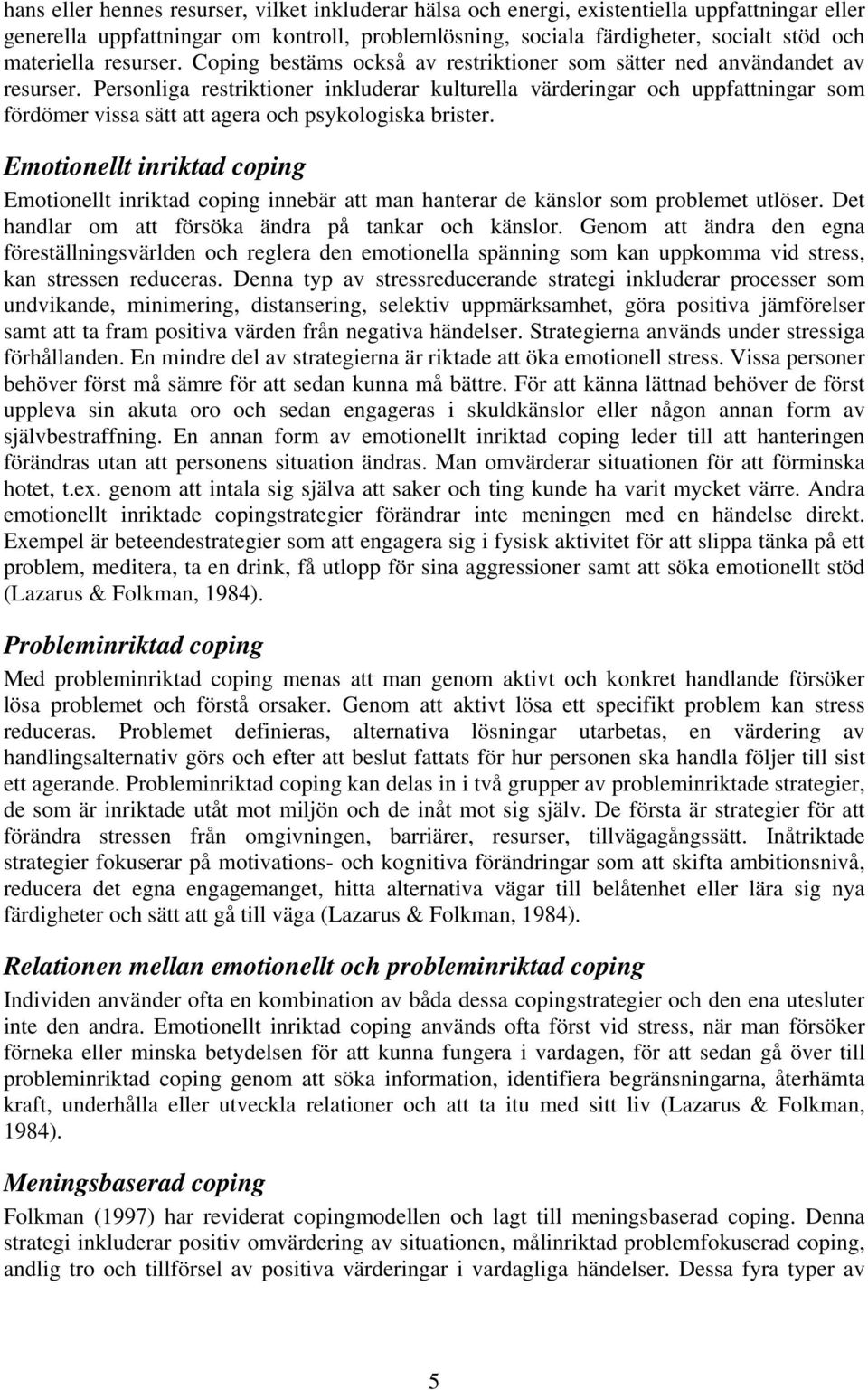 Personliga restriktioner inkluderar kulturella värderingar och uppfattningar som fördömer vissa sätt att agera och psykologiska brister.