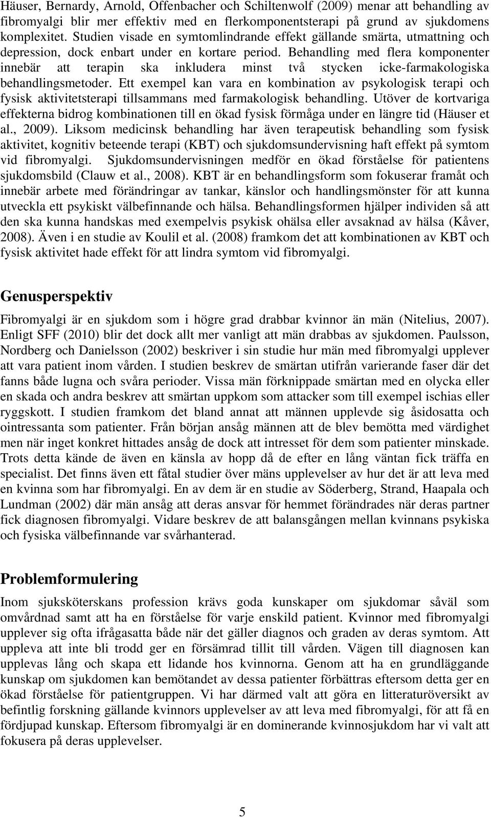 Behandling med flera komponenter innebär att terapin ska inkludera minst två stycken icke-farmakologiska behandlingsmetoder.