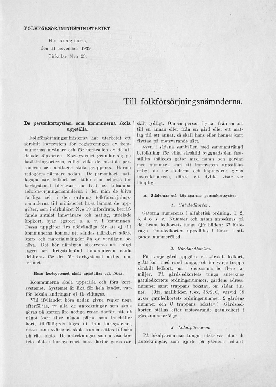 Kortsystemet grundar sig pä bosättningsorterna, enligt vilka de enskilda personerna och matlagen skola grupperas. Härom redogöres närmare nedan.