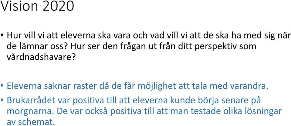 Eleverna saknar raster då de får möjlighet att tala med varandra.