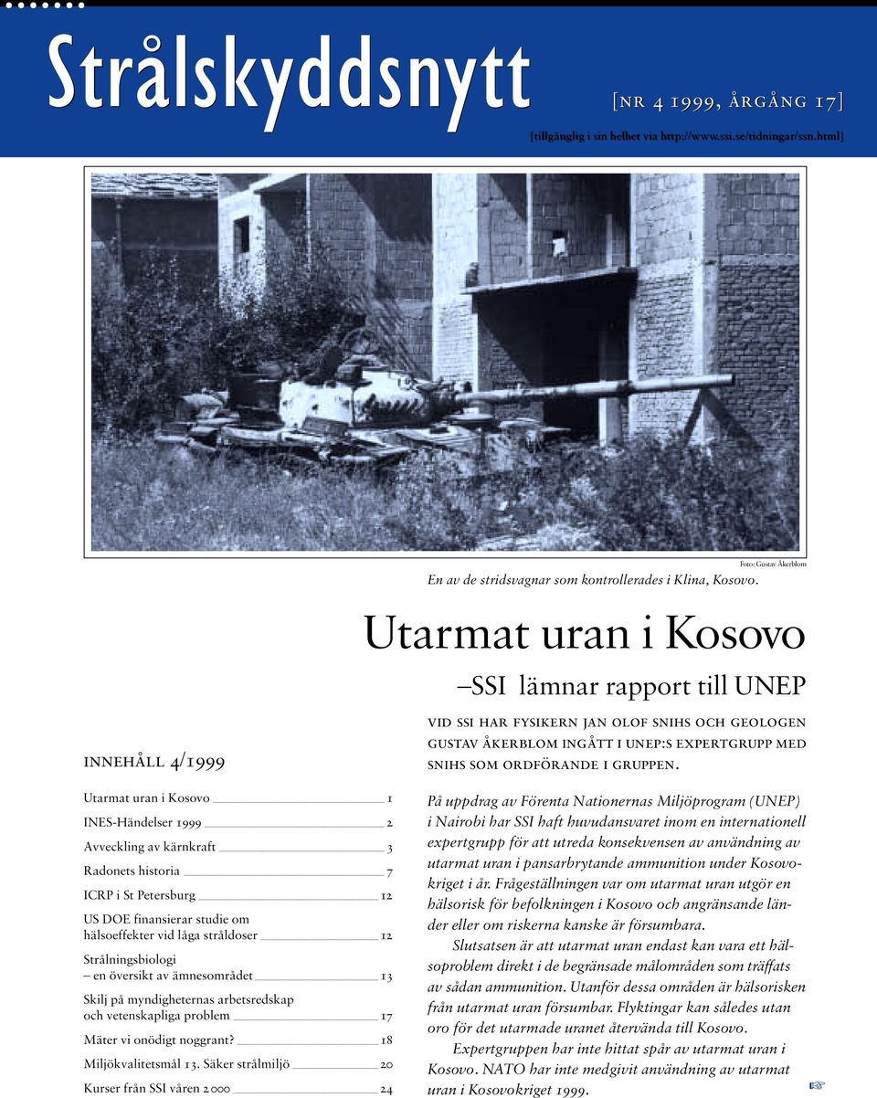 Foto: Gustav Åkerblom Utarmat uran i Kosovo SSI lämnar rapport till UNEP vid ssi har fysikern jan olof snihs och geologen gustav åkerblom ingått i unep:s expertgrupp med snihs som ordförande i