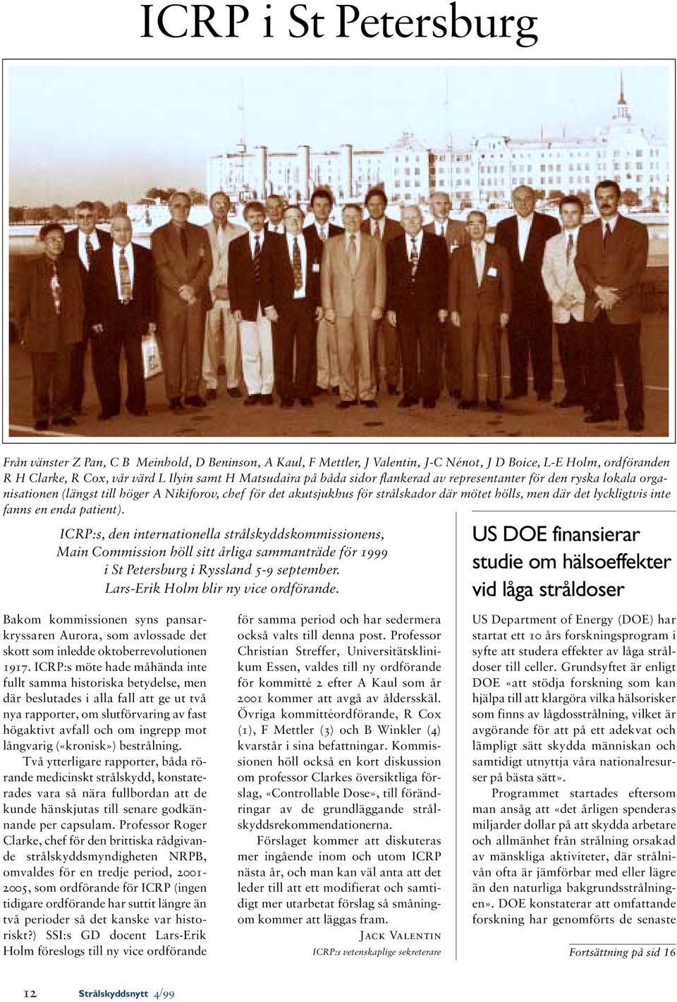 en enda patient). ICRP:s, den internationella strålskyddskommissionens, Main Commission höll sitt årliga sammanträde för 1999 i St Petersburg i Ryssland 5-9 september.
