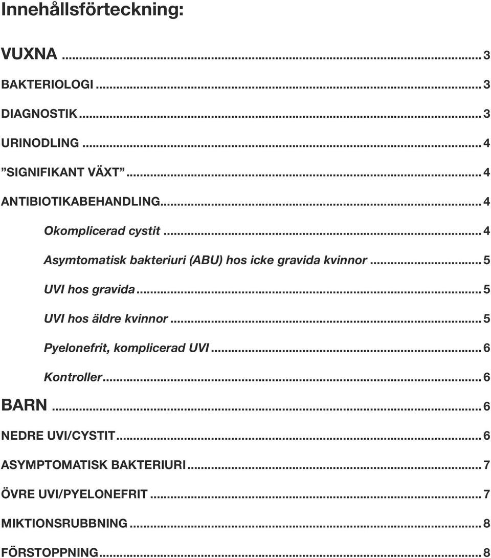 .. 5 UVI hos gravida... 5 UVI hos äldre kvinnor... 5 Pyelonefrit, komplicerad UVI... 6 Kontroller... 6 BARN.