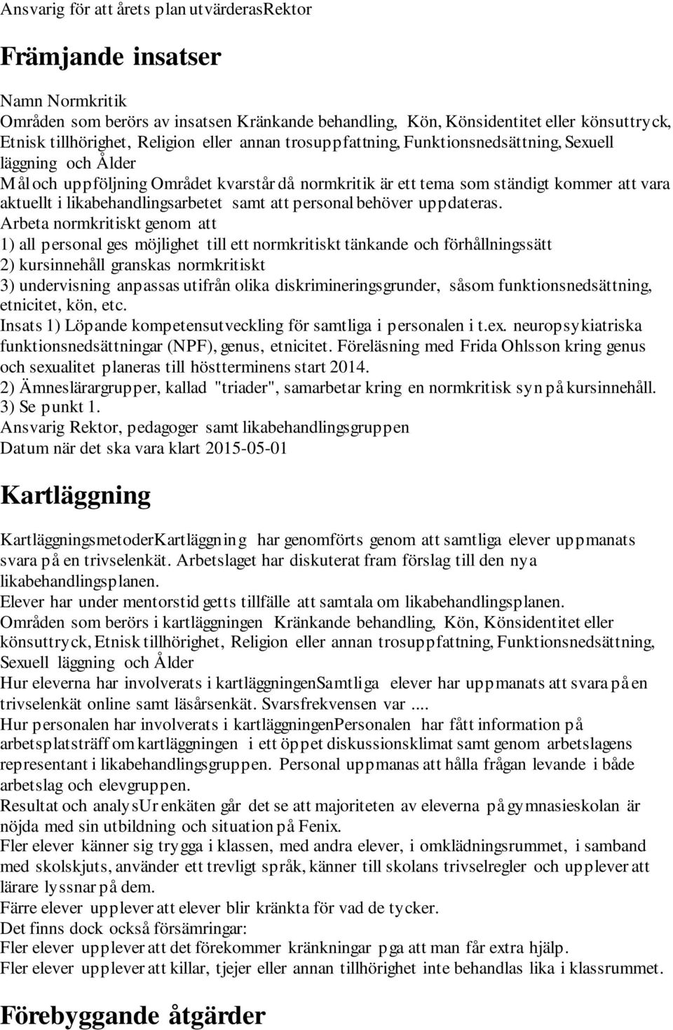 likabehandlingsarbetet samt att personal behöver uppdateras.