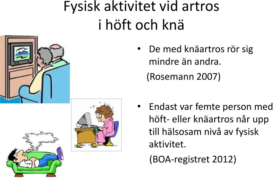 (Rosemann 2007) Endast var femte person med höft eller